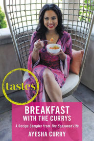 Title: Tastes: Breakfasts with The Currys: A Recipe Sampler from The Seasoned Life, Author: Ayesha Curry