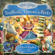 Title: Trollbella Throws a Party: A Tale from the Land of Stories, Author: Chris Colfer