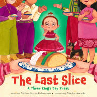 Books downloads for mobile The Last Slice: A Three Kings Day Treat 9780316436298 by Melissa Seron Richardson, Monica Arnaldo PDB RTF in English
