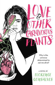 Title: Love & Other Carnivorous Plants, Author: Florence Gonsalves