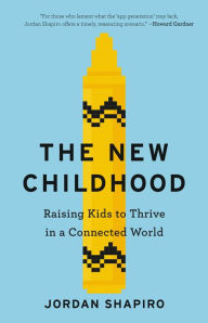 Title: The New Childhood: Raising Kids to Thrive in a Connected World, Author: Jordan Shapiro