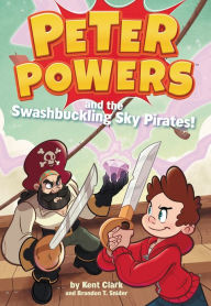 Title: Peter Powers and the Swashbuckling Sky Pirates!, Author: Kent Clark