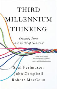 Pdf files of books free download Third Millennium Thinking: Creating Sense in a World of Nonsense 9780316438100 by Saul Perlmutter PhD, John Campbell PhD, Robert MacCoun PhD
