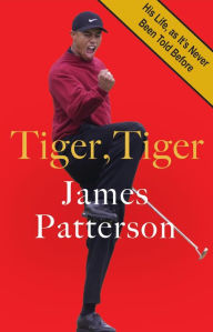 English books mp3 free download Tiger, Tiger: His Life, As It's Never Been Told Before  9780316438605 (English literature) by James Patterson