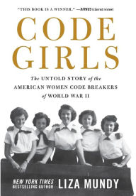 Title: Code Girls: The Untold Story of the American Women Code Breakers of World War II, Author: Liza Mundy