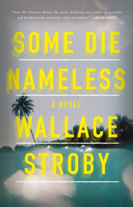 Title: Some Die Nameless, Author: Wallace Stroby