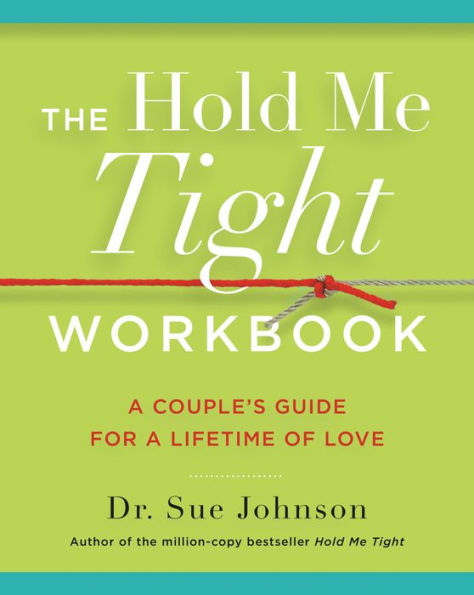 The Hold Me Tight Workbook: a Couple's Guide for Lifetime of Love