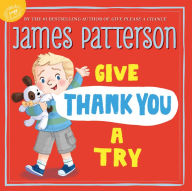 Title: Give Thank You a Try (Give Please a Chance Series #2), Author: James Patterson