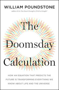 Title: The Doomsday Calculation: How an Equation that Predicts the Future Is Transforming Everything We Know About Life and the Universe, Author: William Poundstone