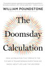 The Doomsday Calculation: How an Equation that Predicts the Future Is Transforming Everything We Know About Life and the Universe