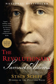 Title: The Revolutionary: Samuel Adams, Author: Stacy Schiff