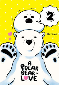 Title: A Polar Bear in Love, Vol. 2, Author: Koromo