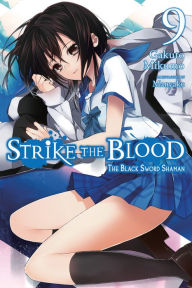 Title: Strike the Blood, Vol. 9 (light novel): The Black Sword Shaman, Author: Gakuto Mikumo