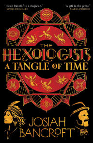 Title: The Hexologists: A Tangle of Time, Author: Josiah Bancroft