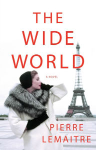 Title: The Wide World: A Novel, Author: Pierre Lemaitre