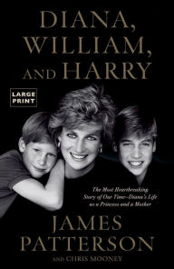 Title: Diana, William, and Harry: The Heartbreaking Story of a Princess and Mother, Author: James Patterson