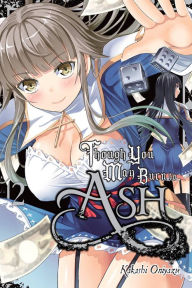 Title: Though You May Burn to Ash, Vol. 2, Author: Kakashi Oniyazu