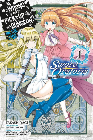 Is It Wrong to Try to Pick Up Girls in a Dungeon? On the Side: Sword Oratoria Manga, Vol. 1