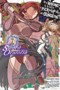 Title: Is It Wrong to Try to Pick Up Girls in a Dungeon? On the Side: Sword Oratoria Manga, Vol. 7, Author: Fujino Omori