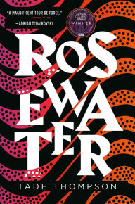 Title: Rosewater (Wormwood Trilogy #1), Author: Tade Thompson