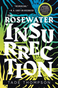 Title: The Rosewater Insurrection (Wormwood Trilogy #2), Author: Tade Thompson