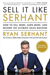 Title: Sell It Like Serhant: How to Sell More, Earn More, and Become the Ultimate Sales Machine, Author: Ryan Serhant