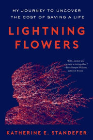 Title: Lightning Flowers: My Journey to Uncover the Cost of Saving a Life, Author: Katherine E. Standefer