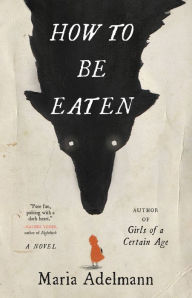 Download free books online free How to Be Eaten: A Novel by Maria Adelmann DJVU CHM MOBI 9780316450850