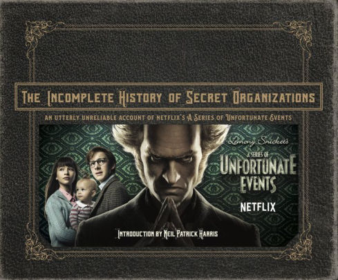 The-Incomplete-History-of-Secret-Organizations-An-Utterly-Unreliable-Account-of-Netflixs-A-Series-of-Unfortunate-Events