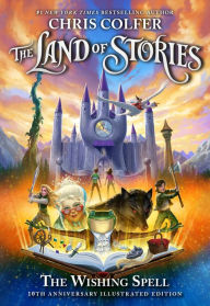 Title: The Land of Stories: The Wishing Spell: 10th Anniversary Illustrated Edition, Author: Chris Colfer