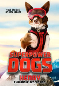 Title: Superpower Dogs: Henry: Avalanche Rescue Dog, Author: Cosmic
