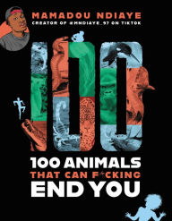 Epub format books free download 100 Animals That Can F*cking End You 9780316453776 (English literature) by Mamadou Ndiaye MOBI CHM ePub