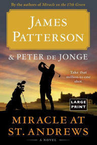 Title: Miracle at St. Andrews: A Novel, Author: James Patterson