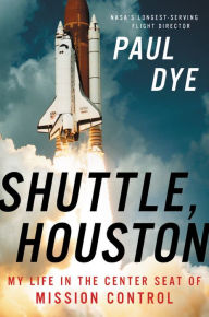 Free book on cd download Shuttle, Houston: My Life in the Center Seat of Mission Control by Paul Dye FB2