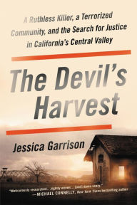 Title: The Devil's Harvest: A Ruthless Killer, a Terrorized Community, and the Search for Justice in California's Central Valley, Author: Jessica Garrison