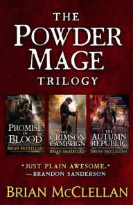 Title: The Powder Mage Trilogy: Promise of Blood, The Crimson Campaign, The Autumn Republic, Author: Brian McClellan