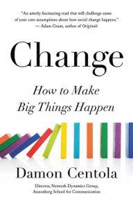 Title: Change: How to Make Big Things Happen, Author: Damon Centola