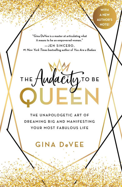 The Audacity to Be Queen: Unapologetic Art of Dreaming Big and Manifesting Your Most Fabulous Life