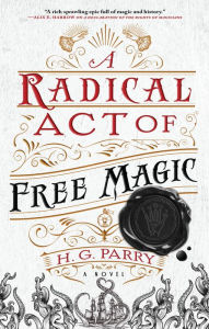 Downloading google ebooks kindle A Radical Act of Free Magic by H. G. Parry 9780316459143 PDF PDB