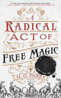 A Radical Act of Free Magic: A Novel