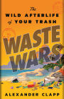 Waste Wars: The Wild Afterlife of Your Trash