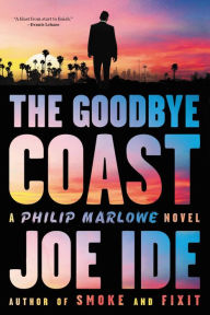 Title: The Goodbye Coast: A Philip Marlowe Novel, Author: Joe Ide