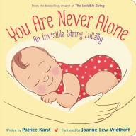 Title: You Are Never Alone: An Invisible String Lullaby, Author: Patrice Karst