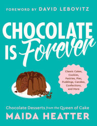 Title: Chocolate Is Forever: Classic Cakes, Cookies, Pastries, Pies, Puddings, Candies, Confections, and More, Author: Maida Heatter