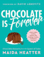 Chocolate Is Forever: Classic Cakes, Cookies, Pastries, Pies, Puddings, Candies, Confections, and More