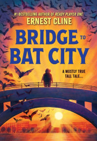 Title: Bridge to Bat City, Author: Ernest Cline