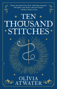 Title: Ten Thousand Stitches, Author: Olivia Atwater