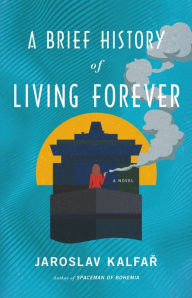 Download epub free ebooks A Brief History of Living Forever: A Novel DJVU CHM by Jaroslav Kalfar, Jaroslav Kalfar 9780316463188