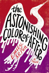 Title: The Astonishing Color of After, Author: Emily X.R. Pan