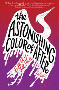 Title: The Astonishing Color of After, Author: Emily X. R. Pan